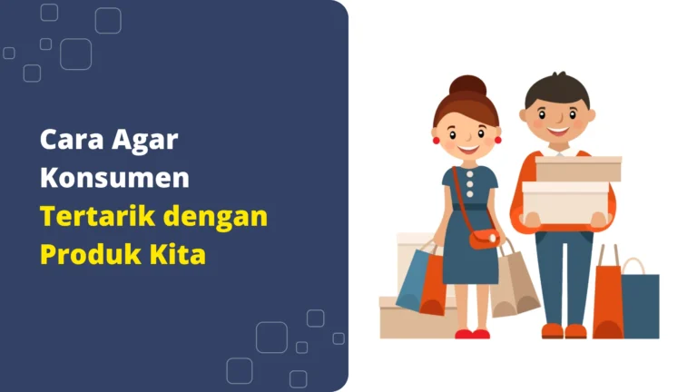 cara-agar-konsumen-tertarik-dengan-produk-kita