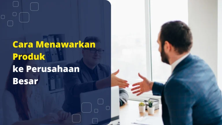 cara-menawarkan-produk-ke-perusahaan-besar