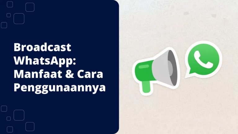Apa Itu Broadcast WhatsApp? Manfaat dan Cara Penggunaannya